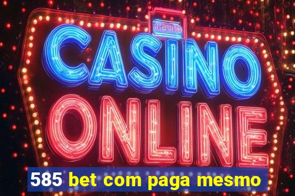 585 bet com paga mesmo